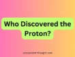Who Discovered the Proton