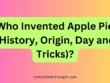 Who Invented Apple Pie (History, Origin, Day and Tricks)