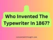 Who Invented The Typewriter In 1867
