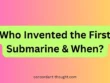 Who Invented the First Submarine & When